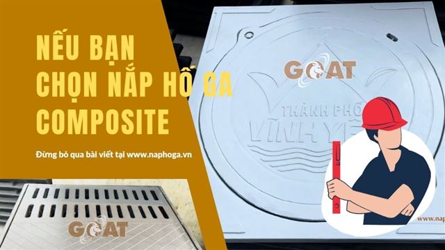 Nếu bạn định chọn nắp hố ga Composite thì đừng bỏ qua bài viết này!