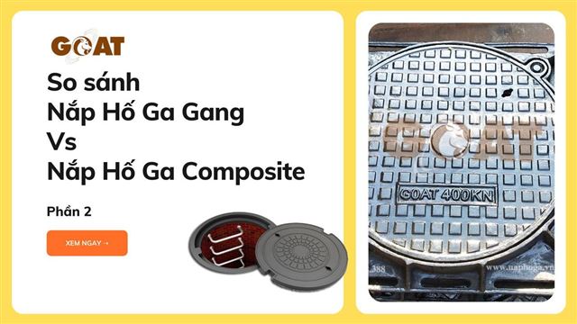 Nắp hố ga composite với Nắp hố ga gang khác nhau như thế nào? - Phần 2