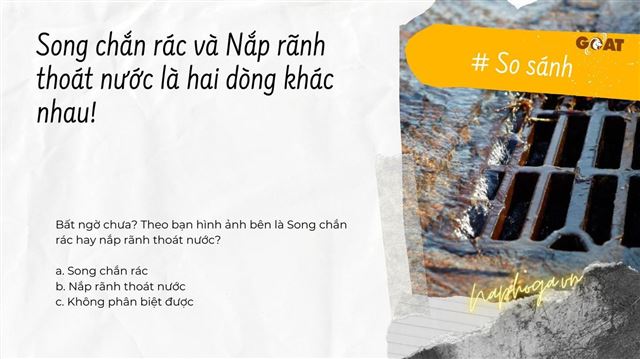 Song chắn rác và nắp rãnh thoát nước là hai loại khác nhau. Bạn đã biết chưa?