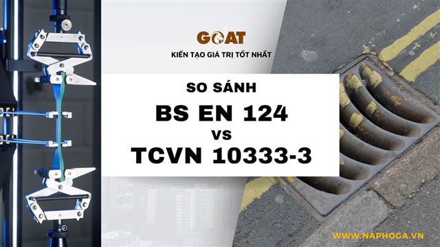 Sự khác nhau giữa TCVN 10333-3:2014 và BS EN 124 vể Nắp hố ga và Song chắn rác